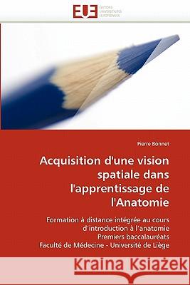 Acquisition d'une vision spatiale dans l'apprentissage de l'anatomie Bonnet-P 9786131535598