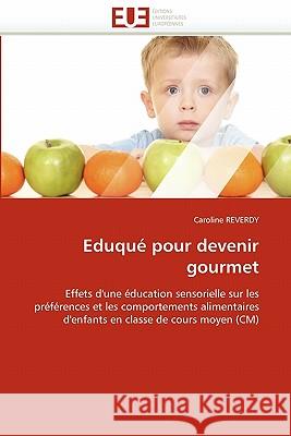 Eduqué Pour Devenir Gourmet Reverdy-C 9786131535758 Editions Universitaires Europeennes