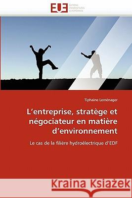 L''entreprise, Stratège Et Négociateur En Matière d''environnement LeMenager-T 9786131536120 Editions Universitaires Europeennes