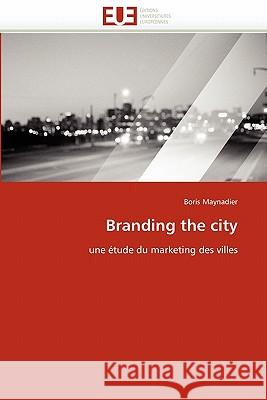 Branding the City Boris Maynadier 9786131536250 Editions Universitaires Europeennes