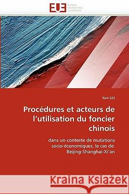 Procédures Et Acteurs de l''utilisation Du Foncier Chinois Liu-K 9786131536373 Editions Universitaires Europeennes