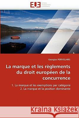 La Marque Et Les Règlements Du Droit Européen de la Concurrence Perivolaris-G 9786131536403 Editions Universitaires Europeennes