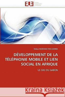 Développement de la Téléphonie Mobile Et Lien Social En Afrique Modandi Wa-Komba-M 9786131536502 Editions Universitaires Europeennes