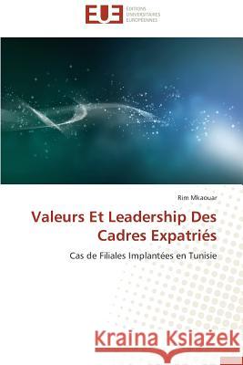 Valeurs Et Leadership Des Cadres Expatriés : Cas de Filiales Implantées en Tunisie Mkaouar, Rim 9786131536519