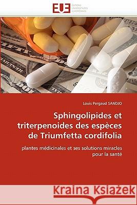 Sphingolipides Et Triterpenoides Des Espèces de Triumfetta Cordifolia Sandjo-L 9786131536632 Editions Universitaires Europeennes