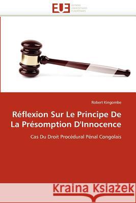 Réflexion Sur Le Principe de la Présomption d''innocence Kingombe-R 9786131536786 Editions Universitaires Europeennes