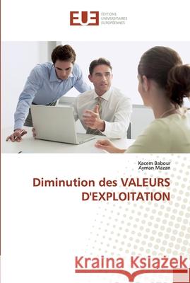 Diminution des VALEURS D'EXPLOITATION Kacem Babour, Ayman Mazan 9786131537264 Editions Universitaires Europeennes