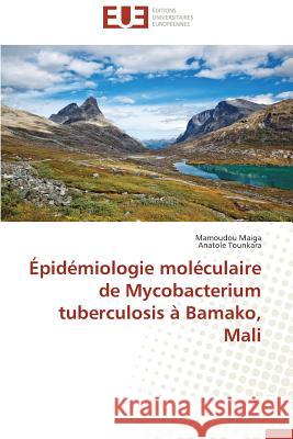 Épidémiologie moléculaire de Mycobacterium tuberculosis à Bamako, Mali Maiga, Mamoudou; Tounkara, Anatole 9786131537363