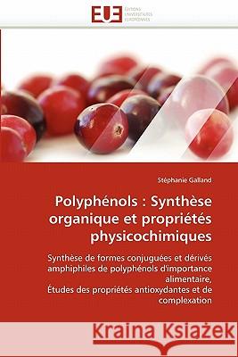 Polyphénols: Synthèse Organique Et Propriétés Physicochimiques Galland-S 9786131537790