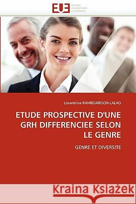 Etude Prospective d''une Grh Differenciee Selon Le Genre Lovanirina Ramboarison-Lalao 9786131537882 Editions Universitaires Europeennes