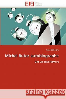 Michel Butor Autobiographe Jesus Camarero 9786131537967 Editions Universitaires Europeennes