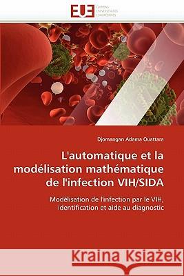 L''automatique Et La Modélisation Mathématique de l''infection Vih/Sida Adama Ouattara-D 9786131538117 Editions Universitaires Europeennes