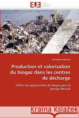 Production Et Valorisation Du Biogaz Dans Les Centres de Décharge Schiesari-F 9786131538223 Editions Universitaires Europeennes