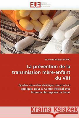 La Prévention de la Transmission Mère-Enfant Du Vih Sanou-Z 9786131538254 Editions Universitaires Europeennes