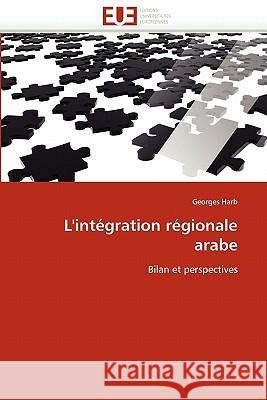 L''intégration Régionale Arabe Harb-G 9786131538346