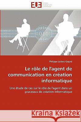 Le Rôle de l''agent de Communication En Création Informatique Leclerc-Gagne-P 9786131538391