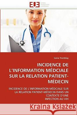 Incidence de l''information Médciale Sur La Relation Patient-Médecin Tremblay-S 9786131538896