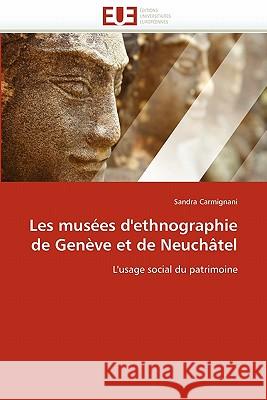 Les Musées d''ethnographie de Genève Et de Neuchâtel Carmignani-S 9786131538940 Editions Universitaires Europeennes