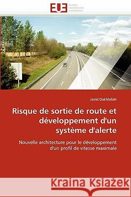 Risque de Sortie de Route Et Développement d''un Système d''alerte Dakhlallah-J 9786131539077 Editions Universitaires Europeennes