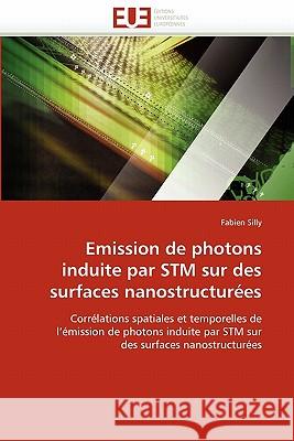 Emission de Photons Induite Par STM Sur Des Surfaces Nanostructurées Silly-F 9786131539152