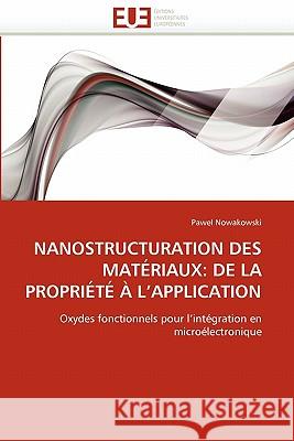 Nanostructuration Des Matériaux: de la Propriété À l''application Nowakowski-P 9786131539497