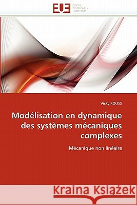 Modélisation En Dynamique Des Systèmes Mécaniques Complexes Rouss-V 9786131539527 Editions Universitaires Europeennes