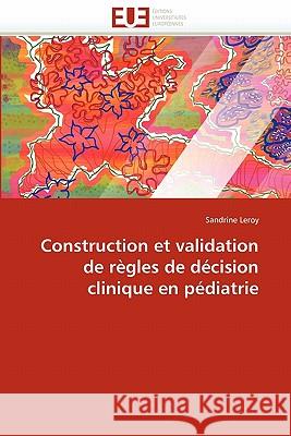 Construction Et Validation de Règles de Décision Clinique En Pédiatrie Leroy-S 9786131539701