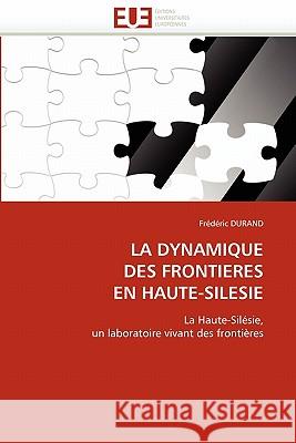 La Dynamique Des Frontieres En Haute-Silesie Frederic Durand 9786131539770 Editions Universitaires Europeennes