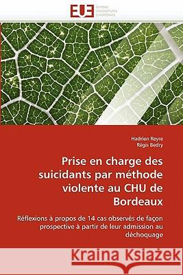 Prise En Charge Des Suicidants Par M�thode Violente Au Chu de Bordeaux Collectif 9786131539787 Omniscriptum
