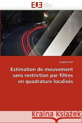 Estimation de Mouvement Sans Restriction Par Filtres En Quadrature Localisés Petit-G 9786131540288 Editions Universitaires Europeennes