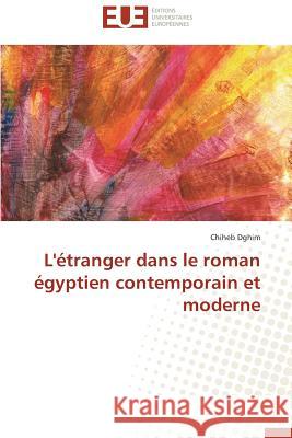 L'étranger dans le roman égyptien contemporain et moderne Dghim, Chiheb 9786131540301