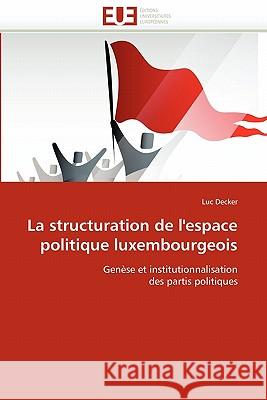 La structuration de l'espace politique luxembourgeois Decker-L 9786131540486