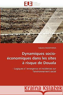 Dynamiques Socio-Économiques Dans Les Sites À Risque de Douala Ngouyamsa-V 9786131541032 Editions Universitaires Europeennes