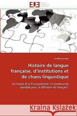 Histoire de Langue Française, D Institutions Et de Chaos Linguistique LeConte-A 9786131541285