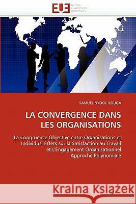 La convergence dans les organisations Nyock Ilouga-S 9786131541322 Editions Universitaires Europeennes