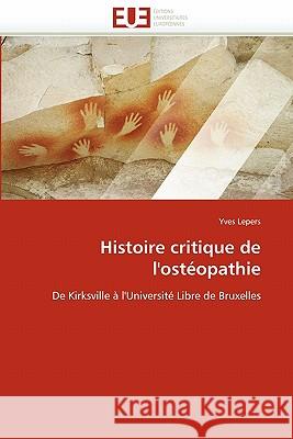Histoire Critique de l''ostéopathie Lepers-Y 9786131541452 Editions Universitaires Europeennes