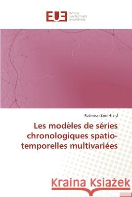 Les Modèles de Séries Chronologiques Spatio-Temporelles Multivariées Saint-Frard-R 9786131541650 Editions Universitaires Europeennes