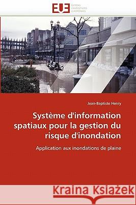 Système d'information spatiaux pour la gestion du risque d'inondation Henry-J 9786131541759