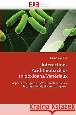 Interactions acidithiobacillus thiooxidans/matériaux Bachelet-M 9786131541933 Editions Universitaires Europeennes