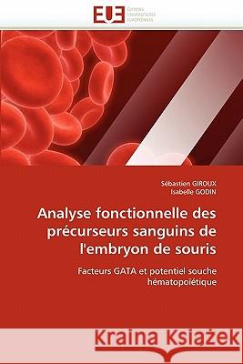 Analyse fonctionnelle des précurseurs sanguins de l'embryon de souris Collectif 9786131542398 Editions Universitaires Europeennes