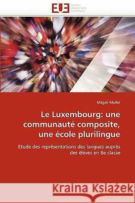 Le Luxembourg: Une Communauté Composite, Une École Plurilingue Muller-M 9786131542428