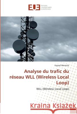 Analyse du trafic du réseau WLL (Wireless Local Loop) : WLL (Wireless Local Loop) Menezla, Fayssal 9786131542602 Éditions universitaires européennes