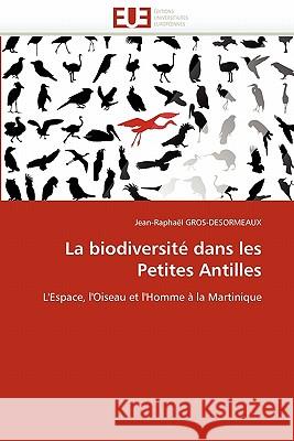 La Biodiversité Dans Les Petites Antilles Gros-Desormeaux-J 9786131542732 Editions Universitaires Europeennes