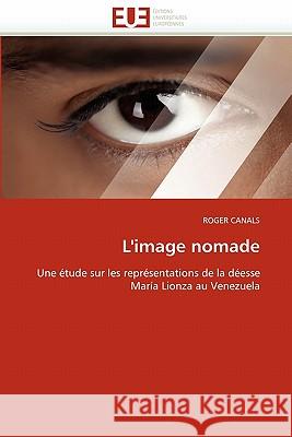 L''image Nomade Roger Canals 9786131542923 Editions Universitaires Europeennes