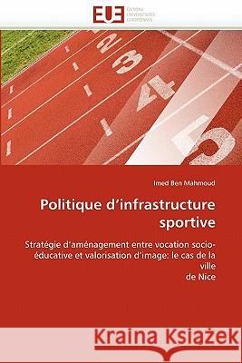 Politique d''infrastructure Sportive Imed Be 9786131543074 Editions Universitaires Europeennes