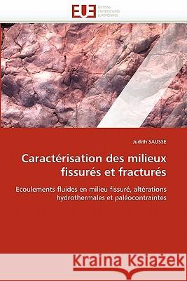 Caractérisation Des Milieux Fissurés Et Fracturés Sausse-J 9786131543524 Editions Universitaires Europeennes