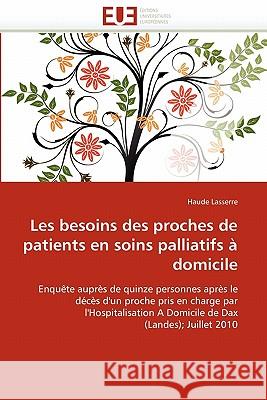 Les Besoins Des Proches de Patients En Soins Palliatifs À Domicile Lasserre-H 9786131544361 Editions Universitaires Europeennes
