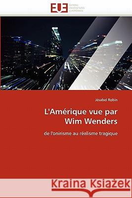 L''amérique Vue Par Wim Wenders Robin-J 9786131544385 Editions Universitaires Europeennes