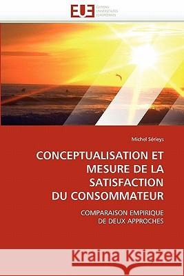 Conceptualisation Et Mesure de la Satisfaction Du Consommateur Michel Serieys 9786131544873 Editions Universitaires Europeennes