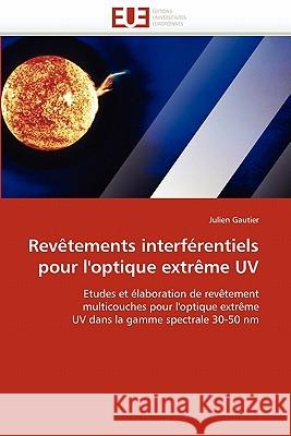 Revètements Interférentiels Pour l''optique Extrème UV Gautier-J 9786131545061